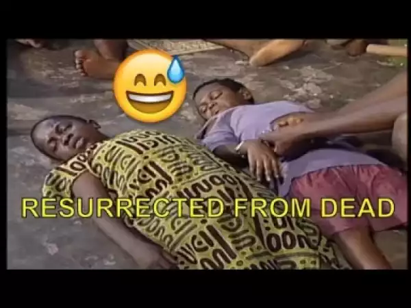 Video: Naija Comedy - Resurrected (Comedy Skit)